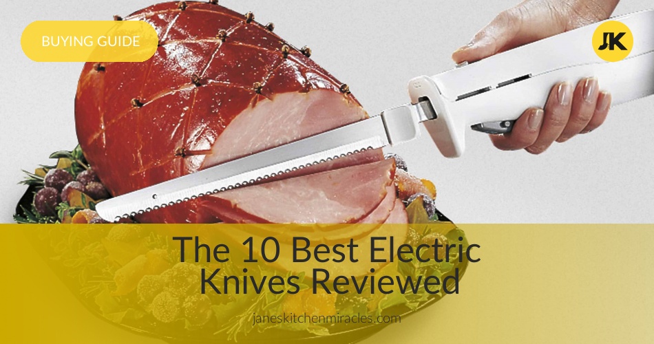 Best Electric Knives Reviewed and Tested JanesKitchenMiracles