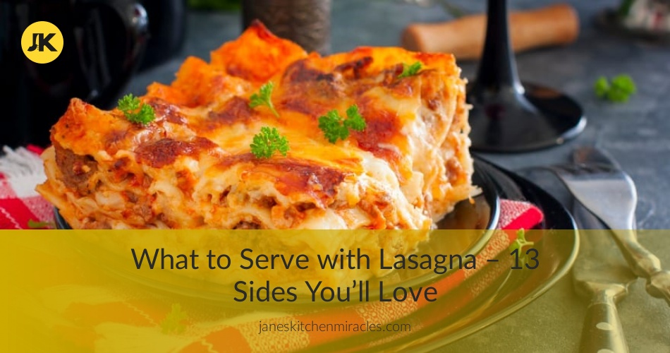 What to Serve with Lasagna 13 Flavorful Sides Jane's Kitchen