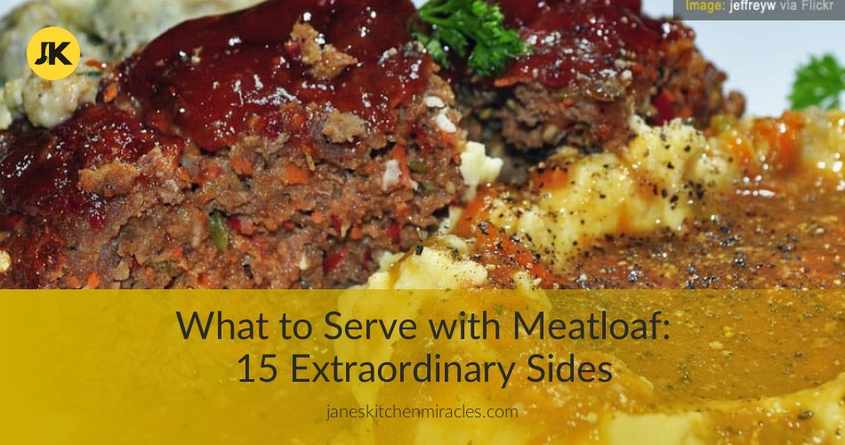 What to Serve with Meatloaf Tasty Sides for Your Comfy Meal Janes Kitchen Miracles