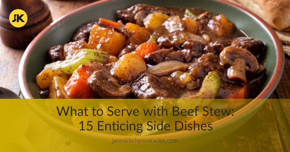What to Serve with Beef Stew 15 Salivating Sides Janes Kitchen Miracles