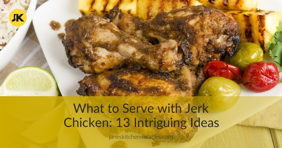 What to Serve with Jerk Chicken 13 Fantasic Sides Janes Kitchen Miracles