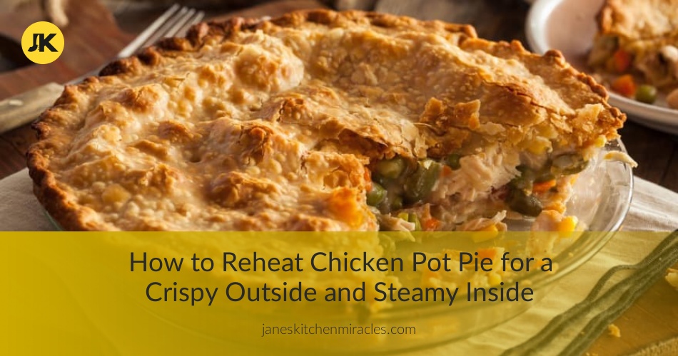 How to Reheat Chicken Pot Pie for Fresh and Crispy Results Jane's