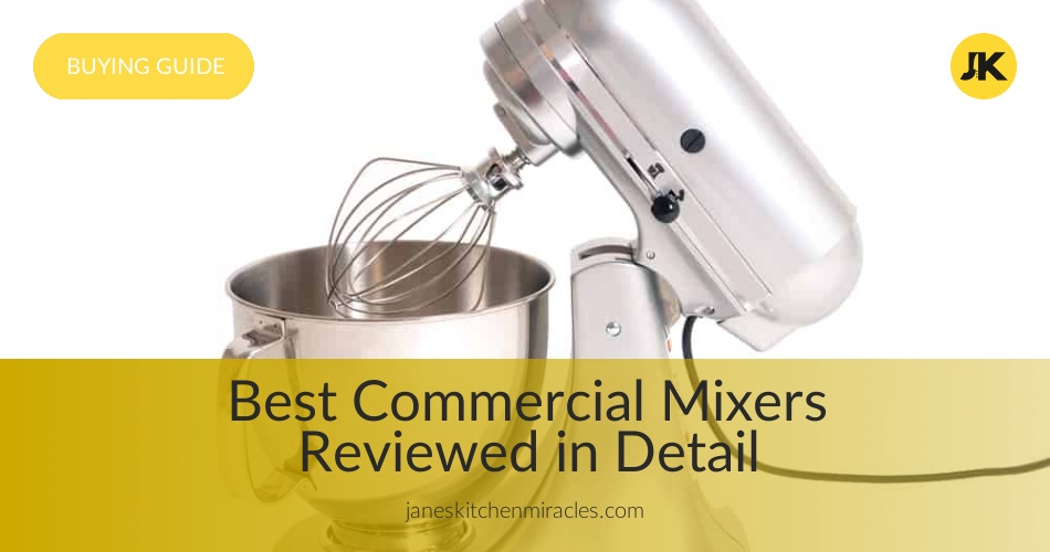 Best Commercial Mixers Reviewed in 2019 JanesKitchenMiracles