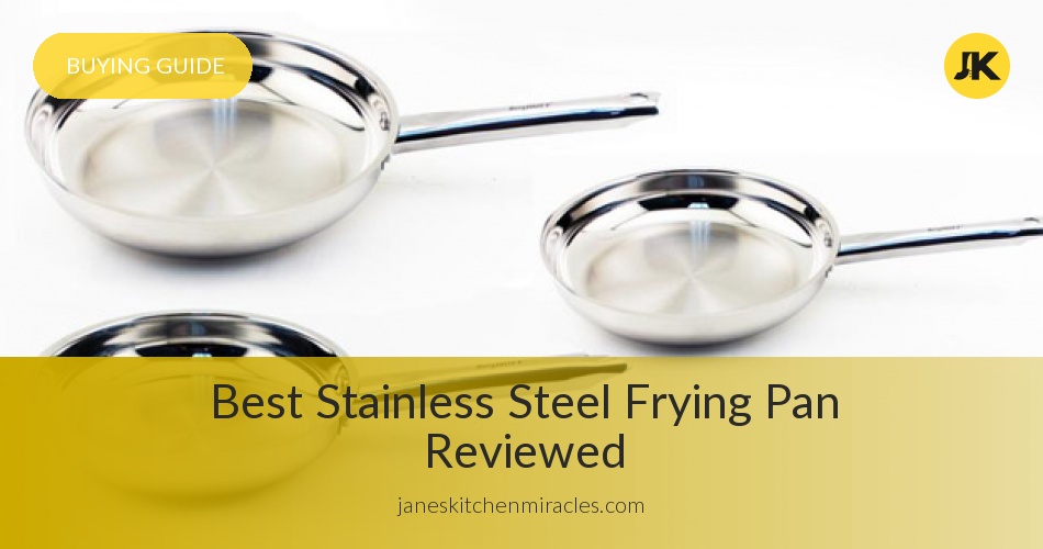 Best Stainless Steel Frying Pan Reviewed in 2019 Janes Kitchen Miracles